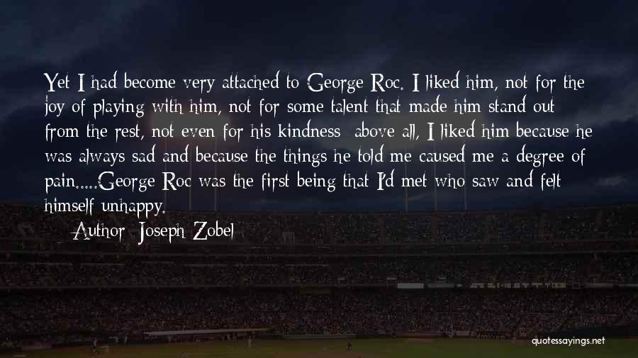 Joseph Zobel Quotes: Yet I Had Become Very Attached To George Roc. I Liked Him, Not For The Joy Of Playing With Him,