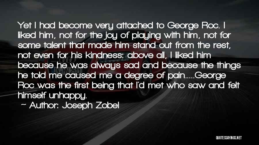 Joseph Zobel Quotes: Yet I Had Become Very Attached To George Roc. I Liked Him, Not For The Joy Of Playing With Him,