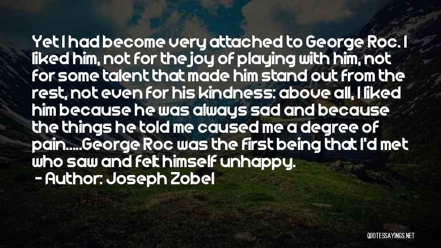 Joseph Zobel Quotes: Yet I Had Become Very Attached To George Roc. I Liked Him, Not For The Joy Of Playing With Him,
