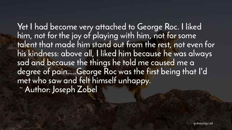 Joseph Zobel Quotes: Yet I Had Become Very Attached To George Roc. I Liked Him, Not For The Joy Of Playing With Him,