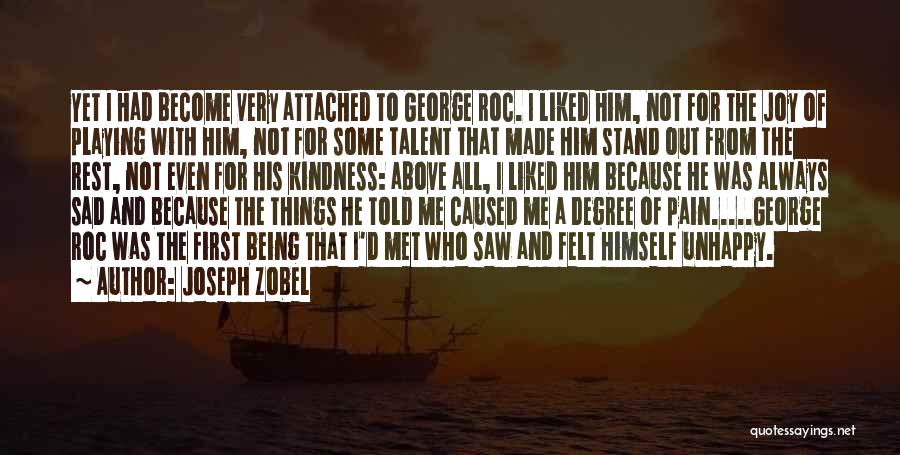 Joseph Zobel Quotes: Yet I Had Become Very Attached To George Roc. I Liked Him, Not For The Joy Of Playing With Him,