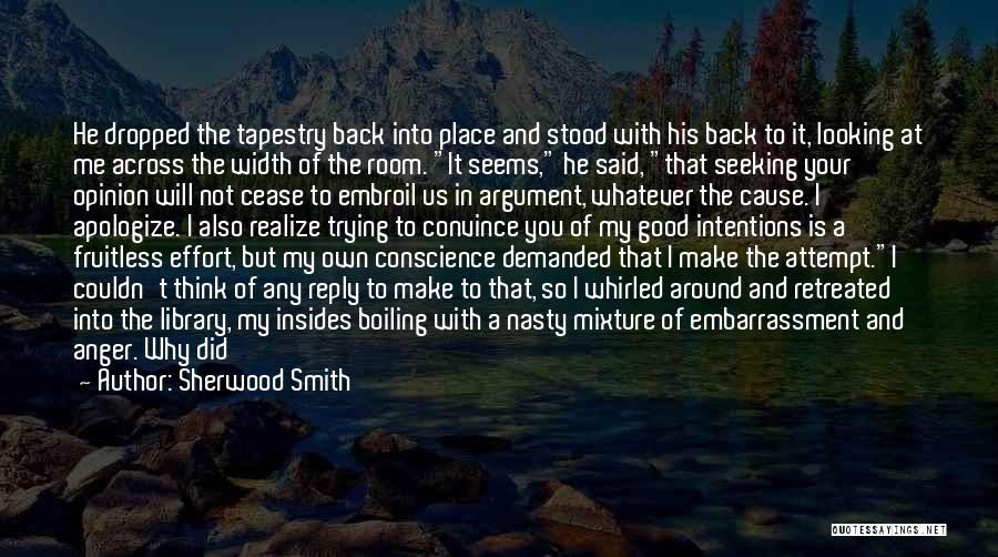 Sherwood Smith Quotes: He Dropped The Tapestry Back Into Place And Stood With His Back To It, Looking At Me Across The Width