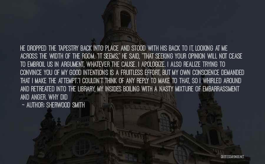 Sherwood Smith Quotes: He Dropped The Tapestry Back Into Place And Stood With His Back To It, Looking At Me Across The Width