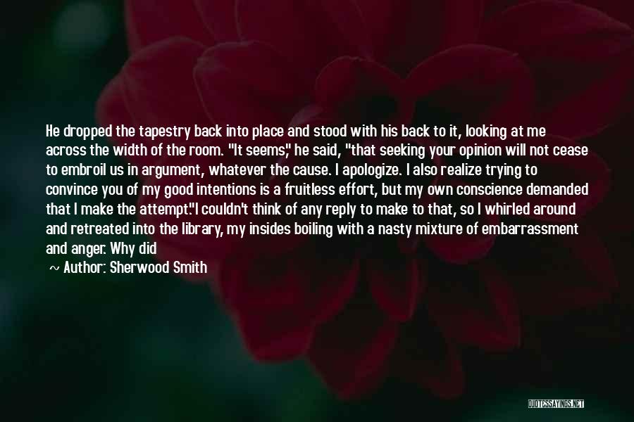 Sherwood Smith Quotes: He Dropped The Tapestry Back Into Place And Stood With His Back To It, Looking At Me Across The Width