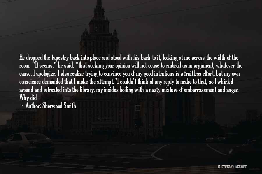Sherwood Smith Quotes: He Dropped The Tapestry Back Into Place And Stood With His Back To It, Looking At Me Across The Width