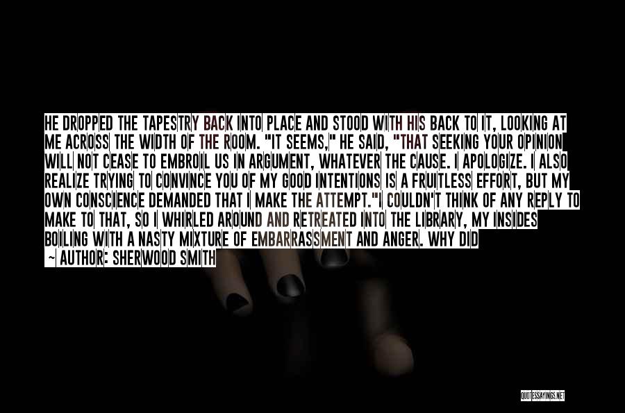 Sherwood Smith Quotes: He Dropped The Tapestry Back Into Place And Stood With His Back To It, Looking At Me Across The Width