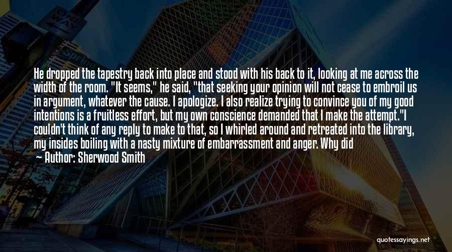 Sherwood Smith Quotes: He Dropped The Tapestry Back Into Place And Stood With His Back To It, Looking At Me Across The Width