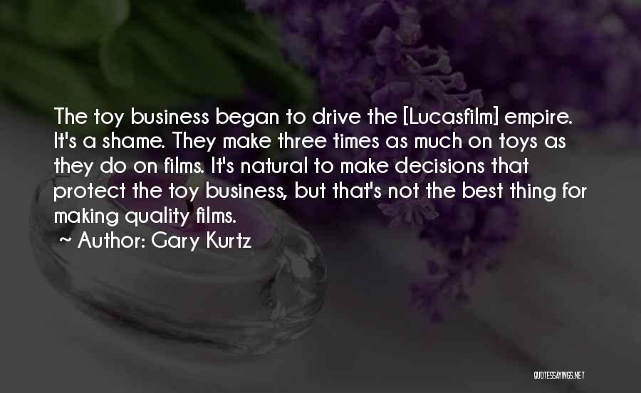 Gary Kurtz Quotes: The Toy Business Began To Drive The [lucasfilm] Empire. It's A Shame. They Make Three Times As Much On Toys
