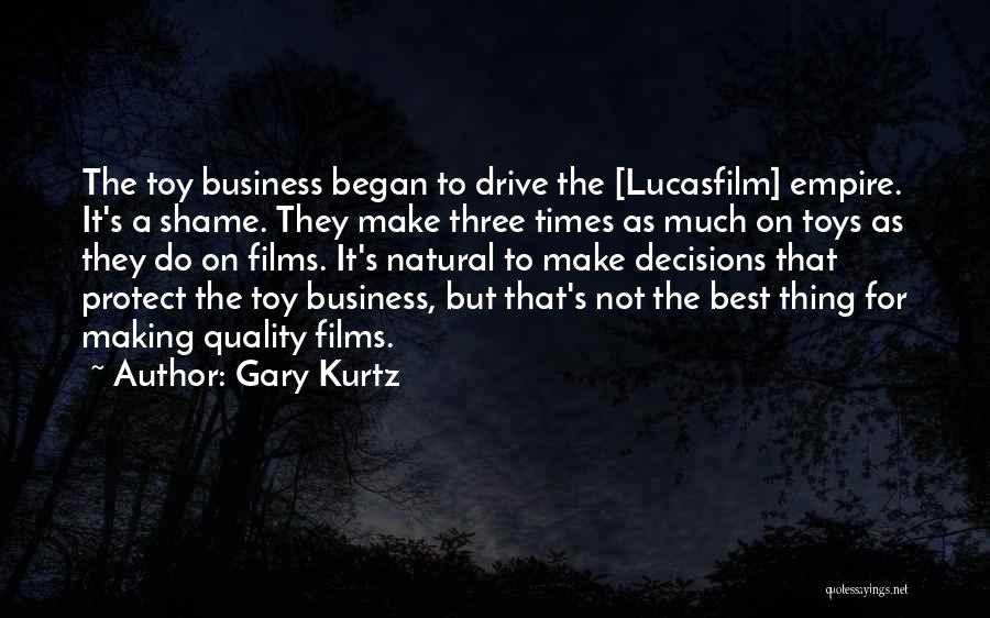 Gary Kurtz Quotes: The Toy Business Began To Drive The [lucasfilm] Empire. It's A Shame. They Make Three Times As Much On Toys