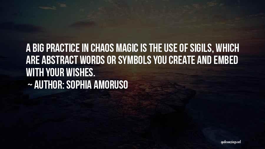 Sophia Amoruso Quotes: A Big Practice In Chaos Magic Is The Use Of Sigils, Which Are Abstract Words Or Symbols You Create And