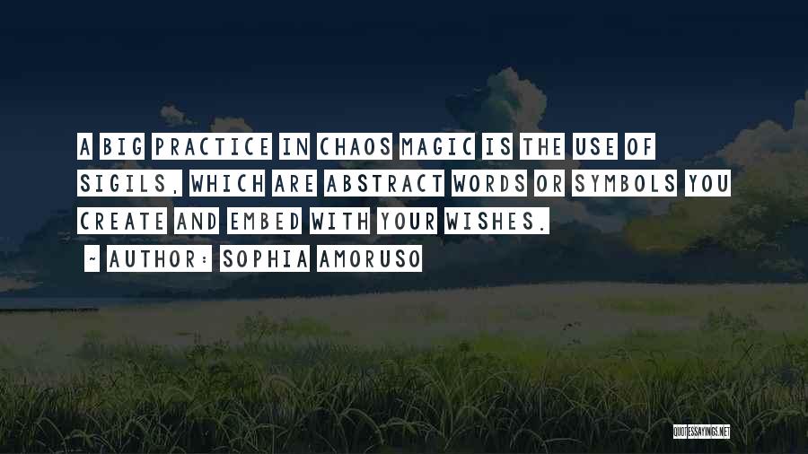 Sophia Amoruso Quotes: A Big Practice In Chaos Magic Is The Use Of Sigils, Which Are Abstract Words Or Symbols You Create And