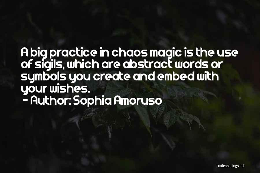 Sophia Amoruso Quotes: A Big Practice In Chaos Magic Is The Use Of Sigils, Which Are Abstract Words Or Symbols You Create And