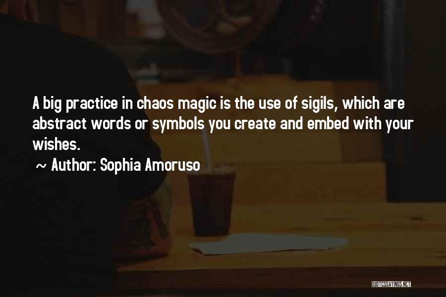 Sophia Amoruso Quotes: A Big Practice In Chaos Magic Is The Use Of Sigils, Which Are Abstract Words Or Symbols You Create And