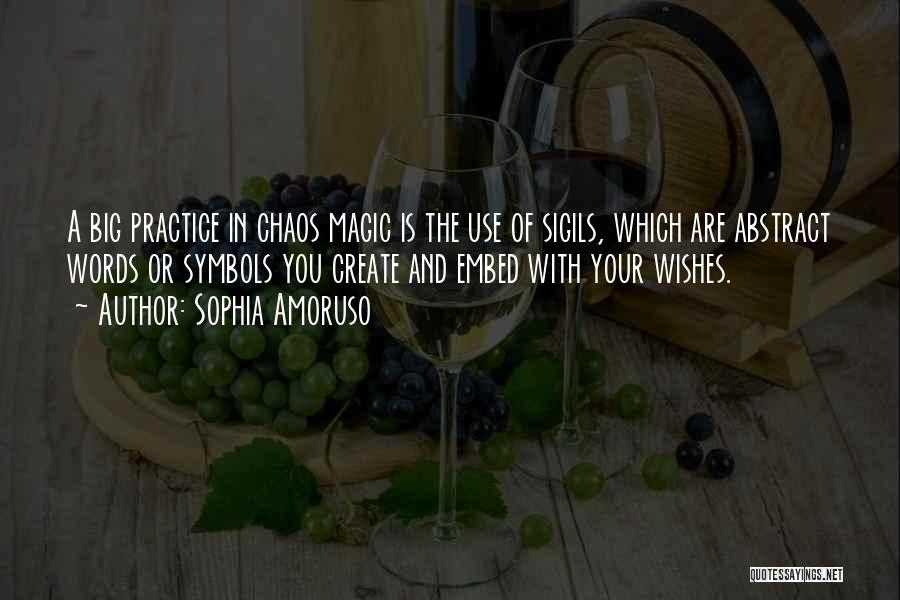 Sophia Amoruso Quotes: A Big Practice In Chaos Magic Is The Use Of Sigils, Which Are Abstract Words Or Symbols You Create And