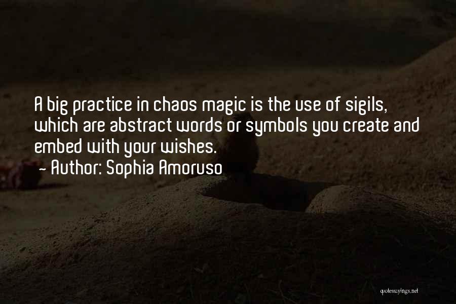 Sophia Amoruso Quotes: A Big Practice In Chaos Magic Is The Use Of Sigils, Which Are Abstract Words Or Symbols You Create And