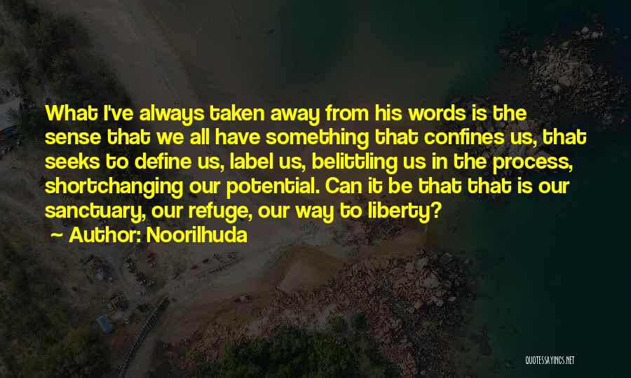 Noorilhuda Quotes: What I've Always Taken Away From His Words Is The Sense That We All Have Something That Confines Us, That