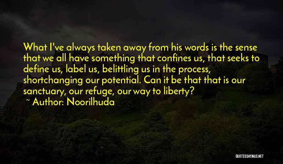 Noorilhuda Quotes: What I've Always Taken Away From His Words Is The Sense That We All Have Something That Confines Us, That