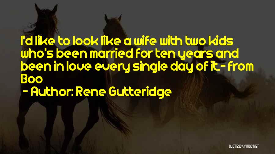 Rene Gutteridge Quotes: I'd Like To Look Like A Wife With Two Kids Who's Been Married For Ten Years And Been In Love