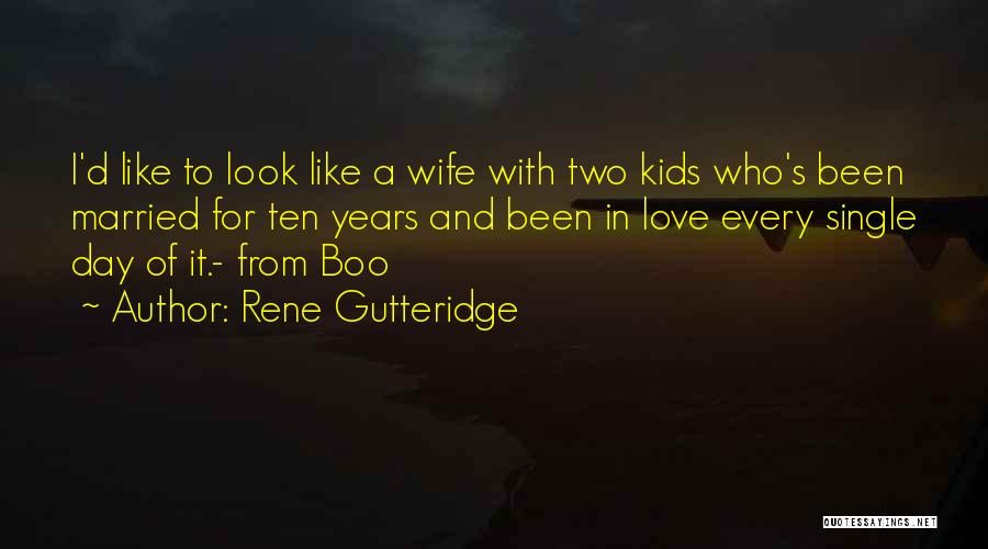 Rene Gutteridge Quotes: I'd Like To Look Like A Wife With Two Kids Who's Been Married For Ten Years And Been In Love