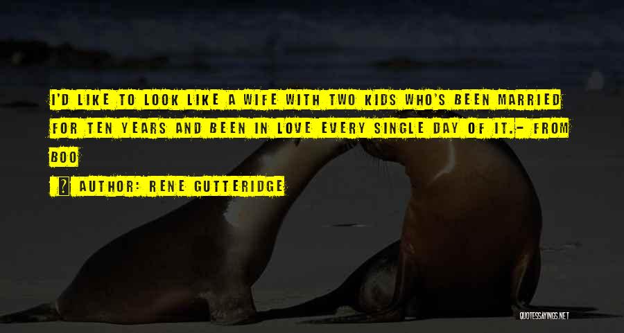 Rene Gutteridge Quotes: I'd Like To Look Like A Wife With Two Kids Who's Been Married For Ten Years And Been In Love