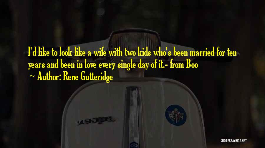 Rene Gutteridge Quotes: I'd Like To Look Like A Wife With Two Kids Who's Been Married For Ten Years And Been In Love