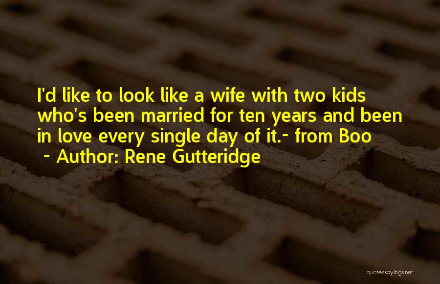 Rene Gutteridge Quotes: I'd Like To Look Like A Wife With Two Kids Who's Been Married For Ten Years And Been In Love