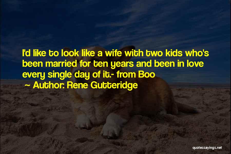 Rene Gutteridge Quotes: I'd Like To Look Like A Wife With Two Kids Who's Been Married For Ten Years And Been In Love