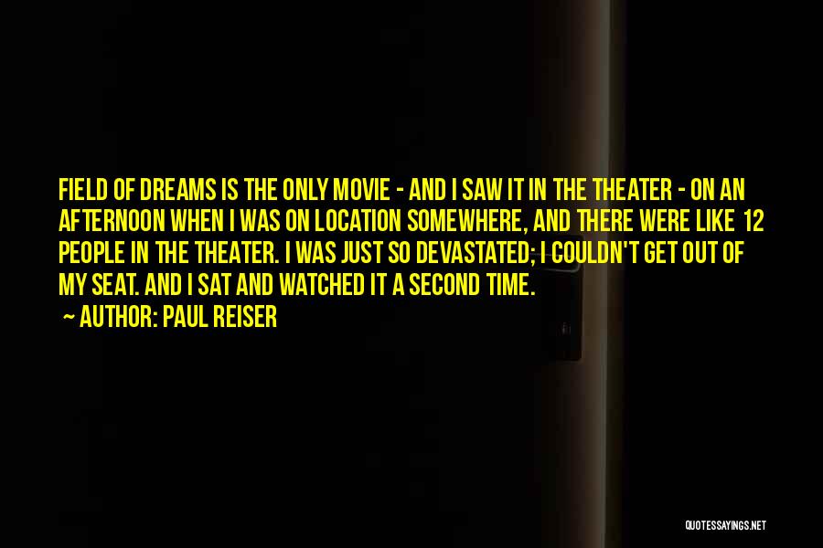 Paul Reiser Quotes: Field Of Dreams Is The Only Movie - And I Saw It In The Theater - On An Afternoon When