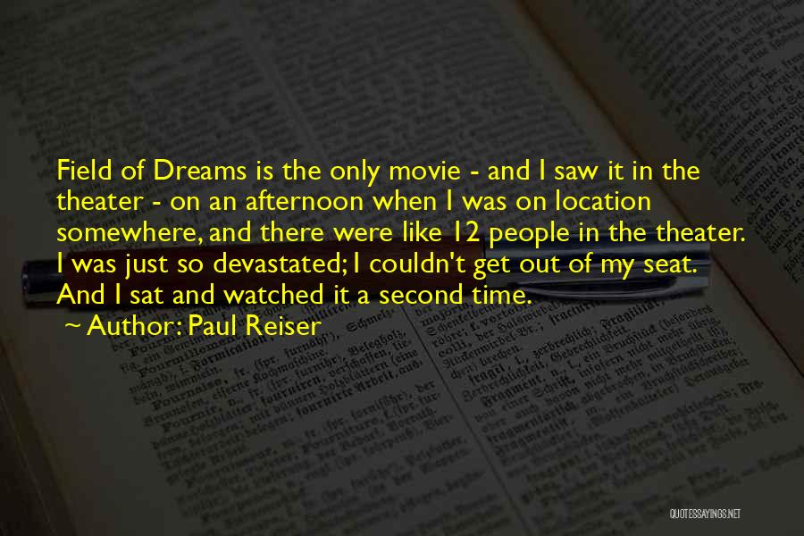 Paul Reiser Quotes: Field Of Dreams Is The Only Movie - And I Saw It In The Theater - On An Afternoon When