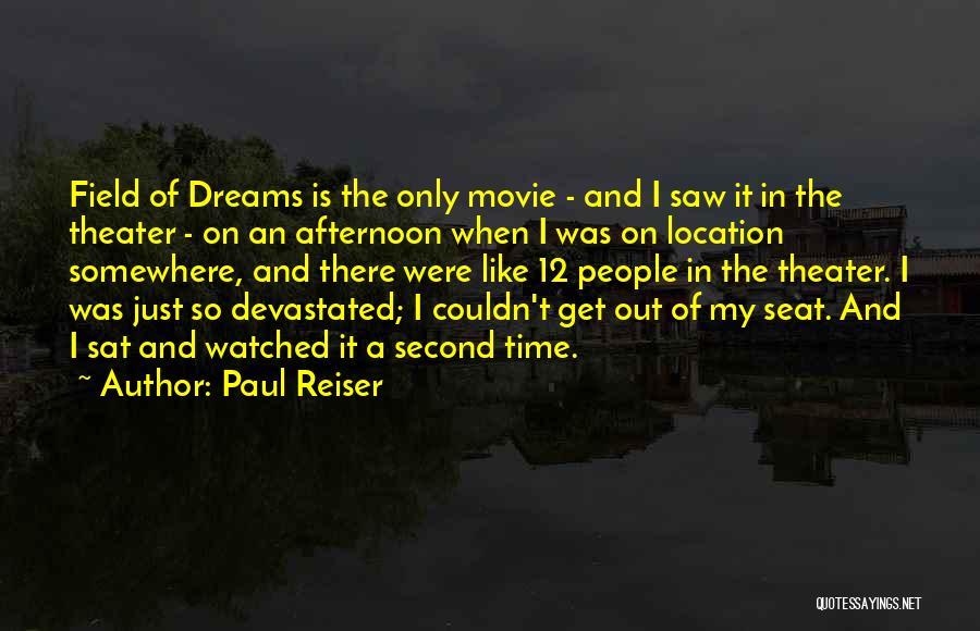 Paul Reiser Quotes: Field Of Dreams Is The Only Movie - And I Saw It In The Theater - On An Afternoon When