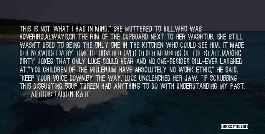 Lauren Kate Quotes: This Is Not What I Had In Mind, She Muttered To Bill,who Was Hovering,always,on The Rim Of The Cupboard Next