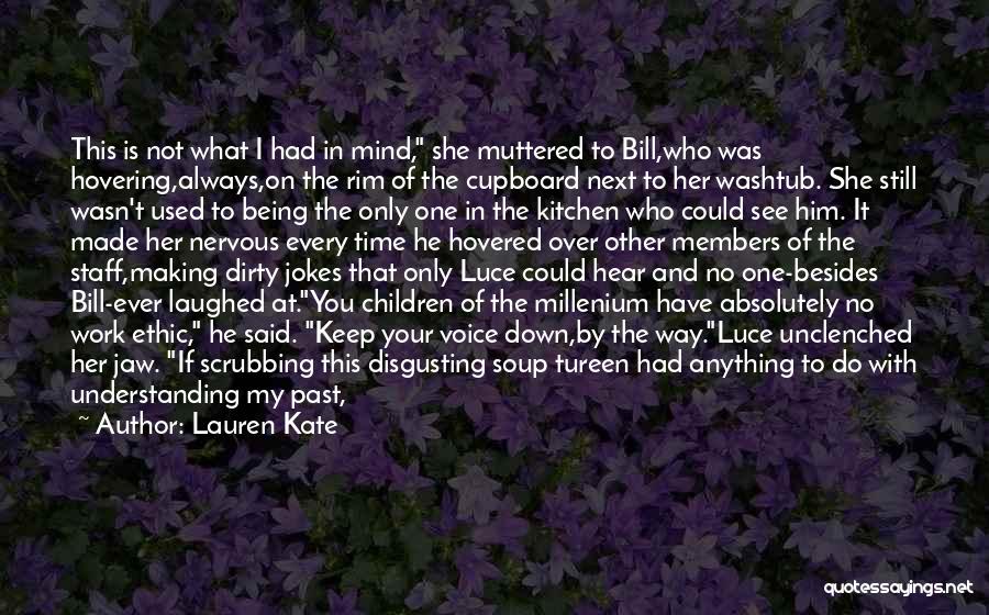 Lauren Kate Quotes: This Is Not What I Had In Mind, She Muttered To Bill,who Was Hovering,always,on The Rim Of The Cupboard Next