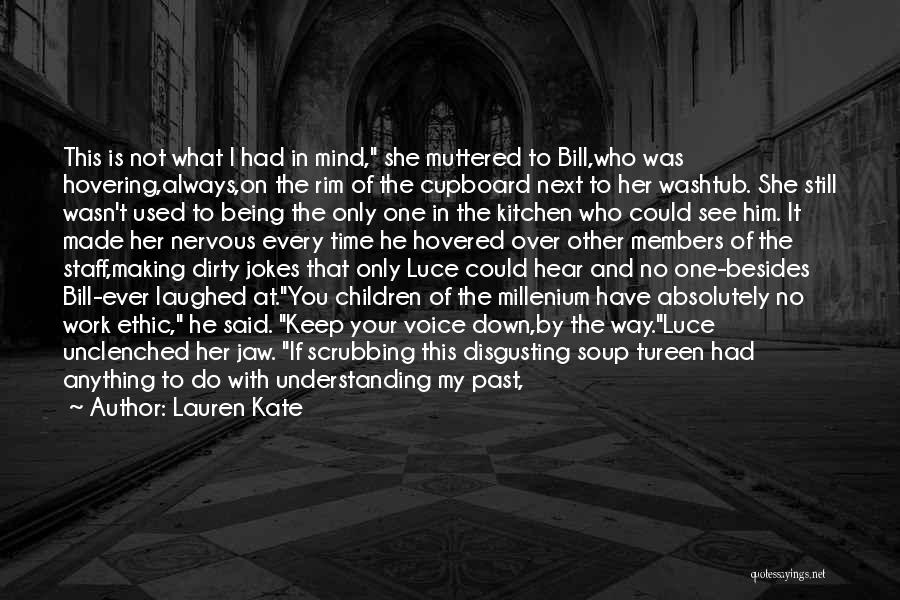 Lauren Kate Quotes: This Is Not What I Had In Mind, She Muttered To Bill,who Was Hovering,always,on The Rim Of The Cupboard Next