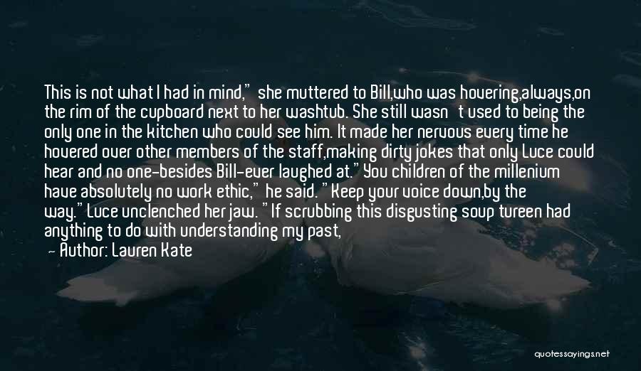 Lauren Kate Quotes: This Is Not What I Had In Mind, She Muttered To Bill,who Was Hovering,always,on The Rim Of The Cupboard Next