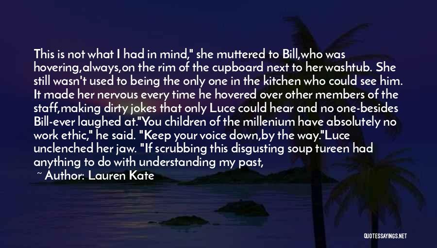 Lauren Kate Quotes: This Is Not What I Had In Mind, She Muttered To Bill,who Was Hovering,always,on The Rim Of The Cupboard Next