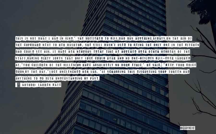 Lauren Kate Quotes: This Is Not What I Had In Mind, She Muttered To Bill,who Was Hovering,always,on The Rim Of The Cupboard Next