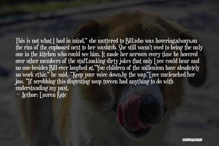 Lauren Kate Quotes: This Is Not What I Had In Mind, She Muttered To Bill,who Was Hovering,always,on The Rim Of The Cupboard Next