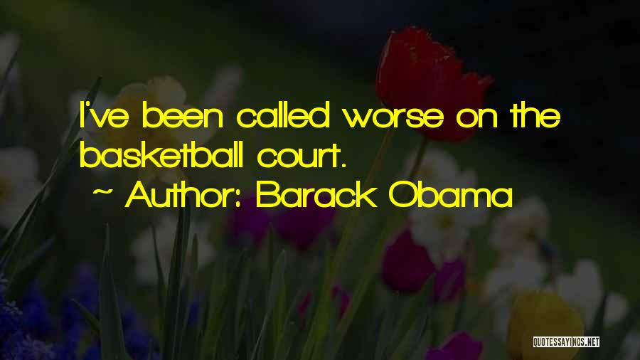 Barack Obama Quotes: I've Been Called Worse On The Basketball Court.