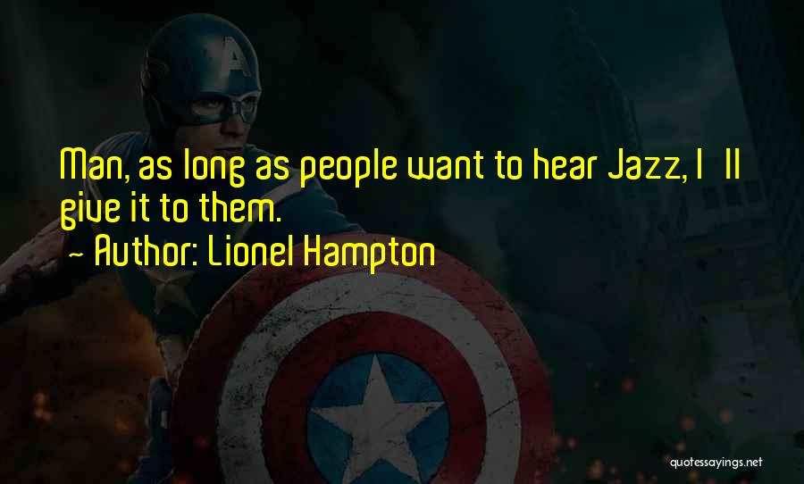 Lionel Hampton Quotes: Man, As Long As People Want To Hear Jazz, I'll Give It To Them.