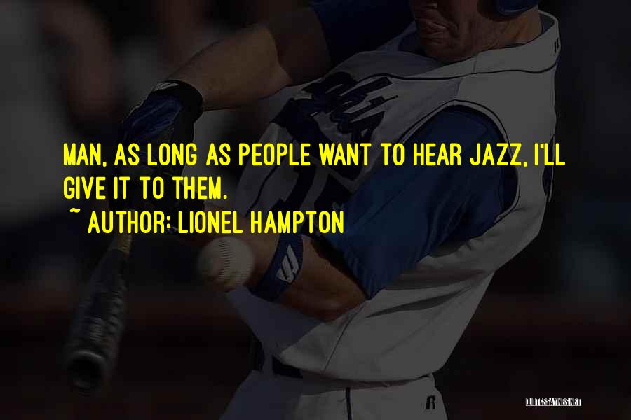 Lionel Hampton Quotes: Man, As Long As People Want To Hear Jazz, I'll Give It To Them.