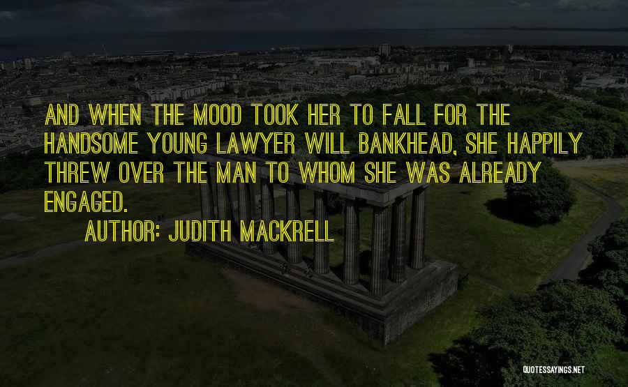 Judith Mackrell Quotes: And When The Mood Took Her To Fall For The Handsome Young Lawyer Will Bankhead, She Happily Threw Over The