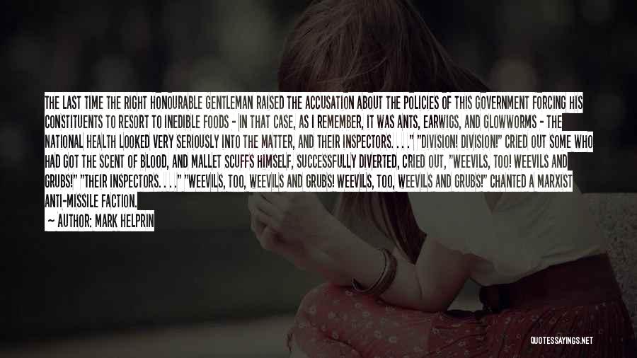 Mark Helprin Quotes: The Last Time The Right Honourable Gentleman Raised The Accusation About The Policies Of This Government Forcing His Constituents To