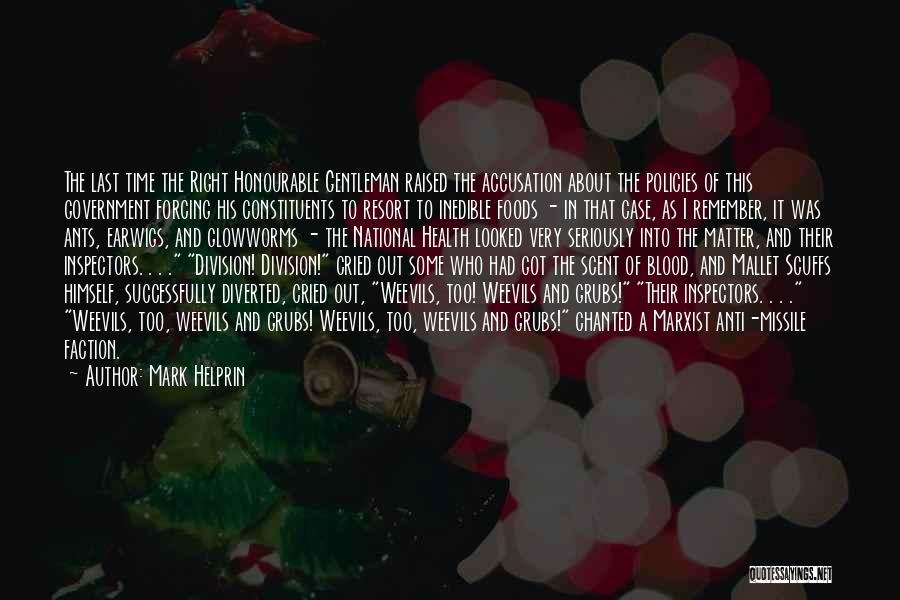 Mark Helprin Quotes: The Last Time The Right Honourable Gentleman Raised The Accusation About The Policies Of This Government Forcing His Constituents To