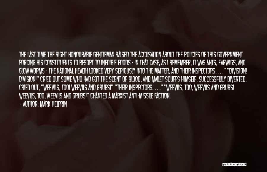 Mark Helprin Quotes: The Last Time The Right Honourable Gentleman Raised The Accusation About The Policies Of This Government Forcing His Constituents To