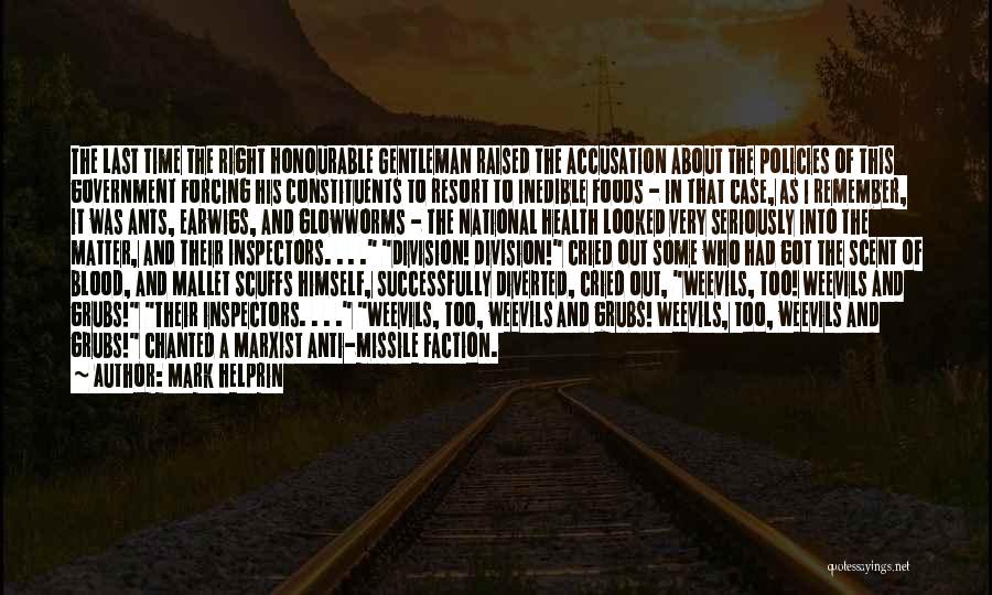 Mark Helprin Quotes: The Last Time The Right Honourable Gentleman Raised The Accusation About The Policies Of This Government Forcing His Constituents To