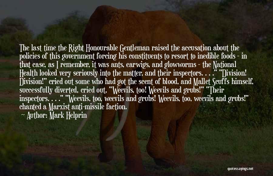 Mark Helprin Quotes: The Last Time The Right Honourable Gentleman Raised The Accusation About The Policies Of This Government Forcing His Constituents To