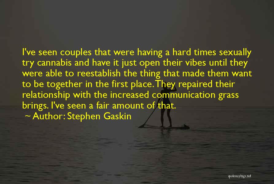 Stephen Gaskin Quotes: I've Seen Couples That Were Having A Hard Times Sexually Try Cannabis And Have It Just Open Their Vibes Until