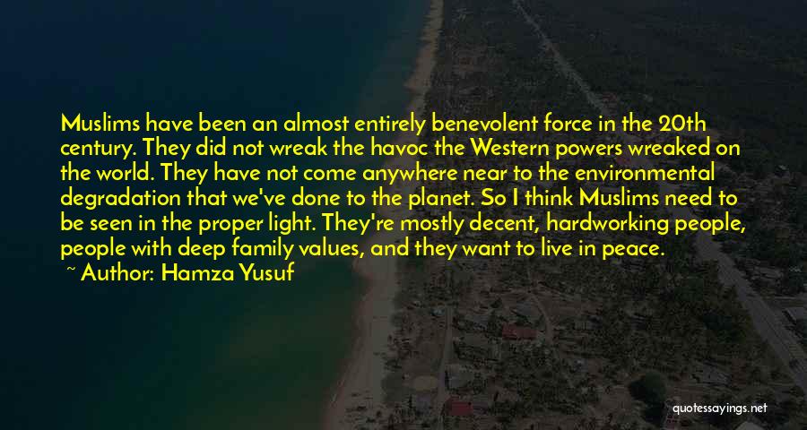 Hamza Yusuf Quotes: Muslims Have Been An Almost Entirely Benevolent Force In The 20th Century. They Did Not Wreak The Havoc The Western