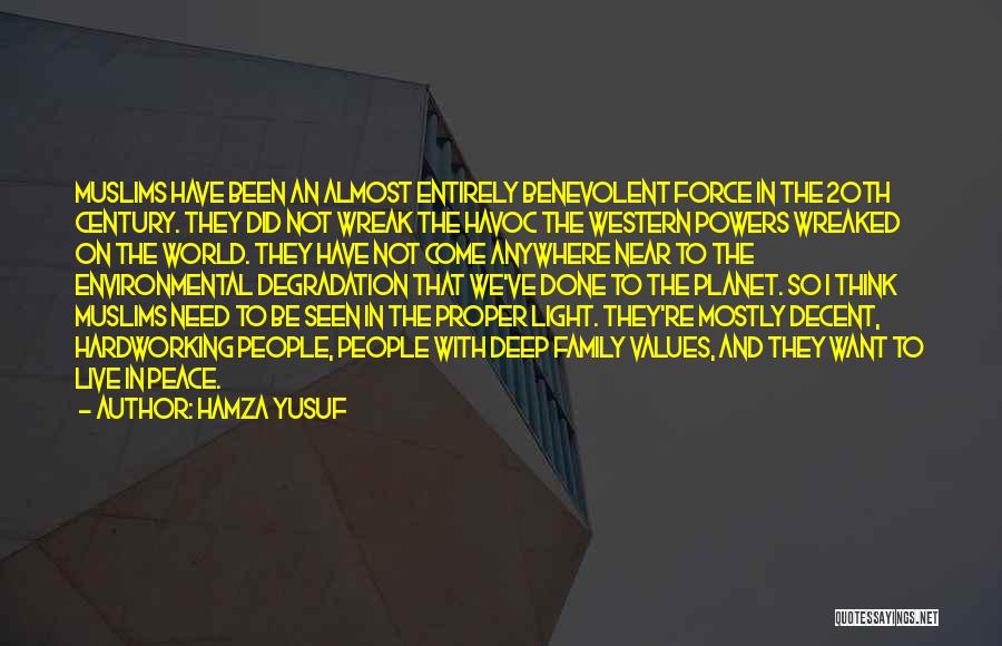 Hamza Yusuf Quotes: Muslims Have Been An Almost Entirely Benevolent Force In The 20th Century. They Did Not Wreak The Havoc The Western