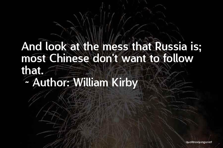 William Kirby Quotes: And Look At The Mess That Russia Is; Most Chinese Don't Want To Follow That.